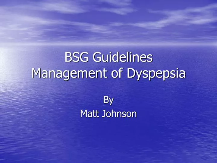 bsg guidelines management of dyspepsia