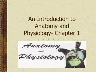 An Introduction to Anatomy and Physiology- Chapter 1