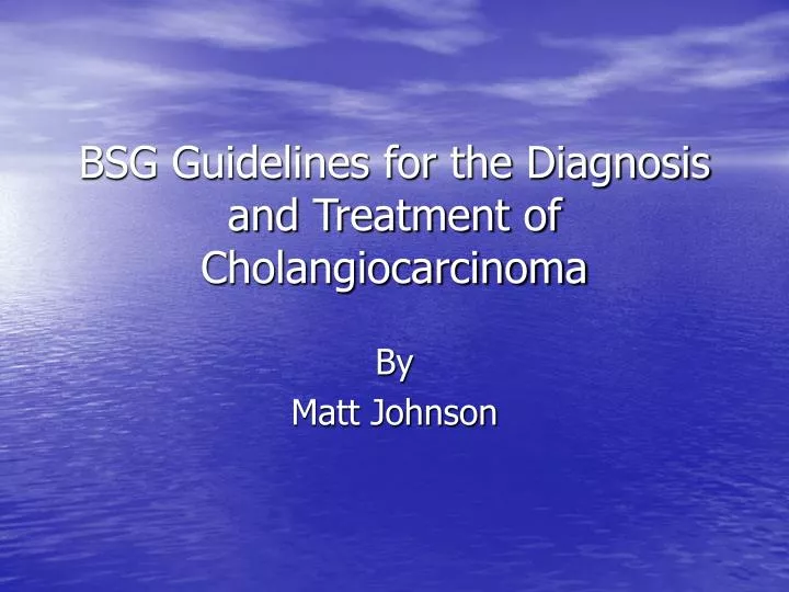 bsg guidelines for the diagnosis and treatment of cholangiocarcinoma