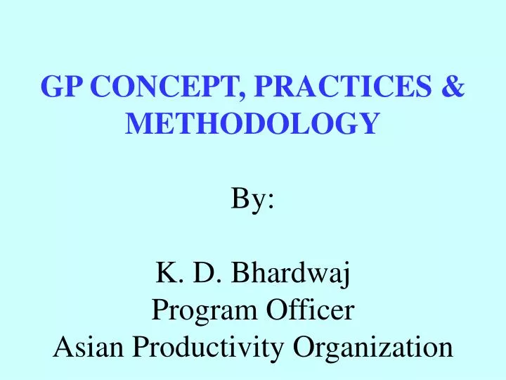 gp concept practices methodology by k d bhardwaj program officer asian productivity organization