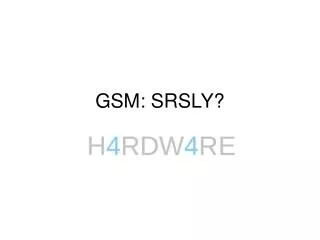 GSM: SRSLY?