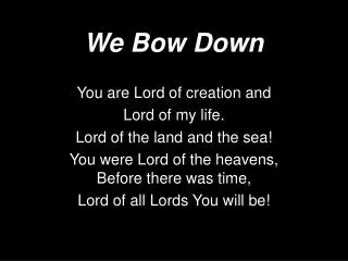 we bow down