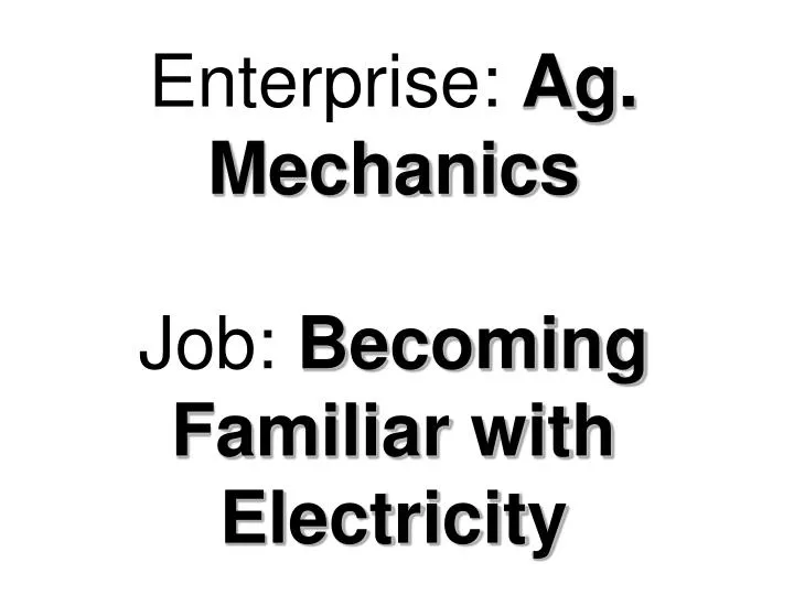 enterprise ag mechanics job becoming familiar with electricity