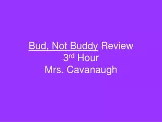 Bud, Not Buddy Review 3 rd Hour Mrs. Cavanaugh
