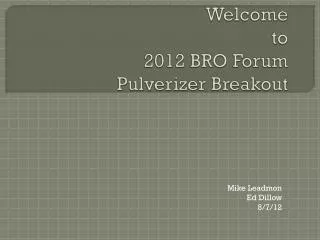 Welcome to 2012 BRO Forum Pulverizer Breakout