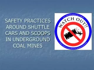 SAFETY PRACTICES AROUND SHUTTLE CARS AND SCOOPS IN UNDERGROUND COAL MINES