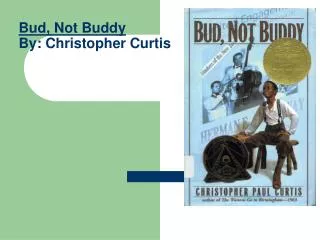 Bud, Not Buddy By: Christopher Curtis