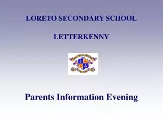 LORETO SECONDARY SCHOOL LETTERKENNY Parents Information Evening