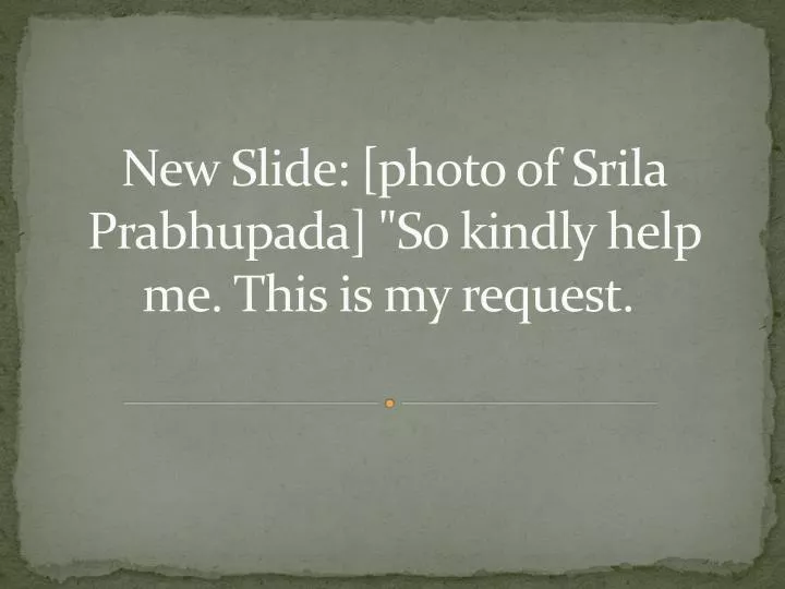 new slide photo of srila prabhupada so kindly help me this is my request