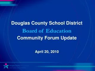 Douglas County School District Board of Education Community Forum Update April 20, 2010