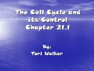 The Cell Cycle and its Control Chapter 21.1
