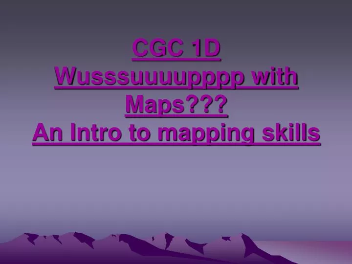 cgc 1d wusssuuuupppp with maps an intro to mapping skills