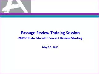 Passage Review Training Session PARCC State Educator Content Review Meeting May 6-9, 2013