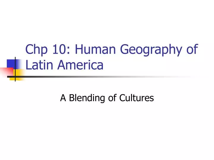 chp 10 human geography of latin america
