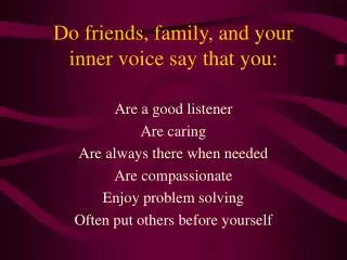 Do friends, family, and your inner voice say that you: