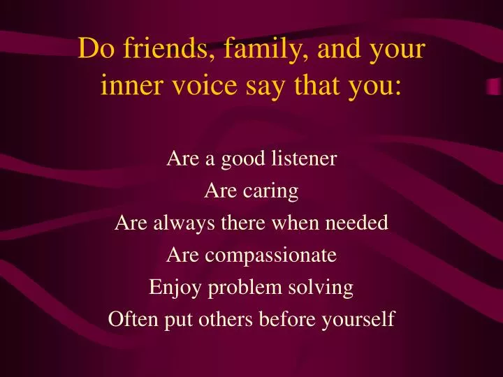 do friends family and your inner voice say that you