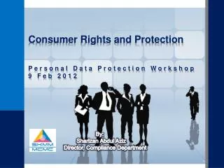 Consumer Rights and Protection Personal Data Protection Workshop 9 Feb 2012