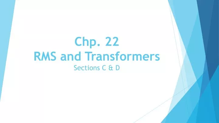 chp 22 rms and transformers sections c d
