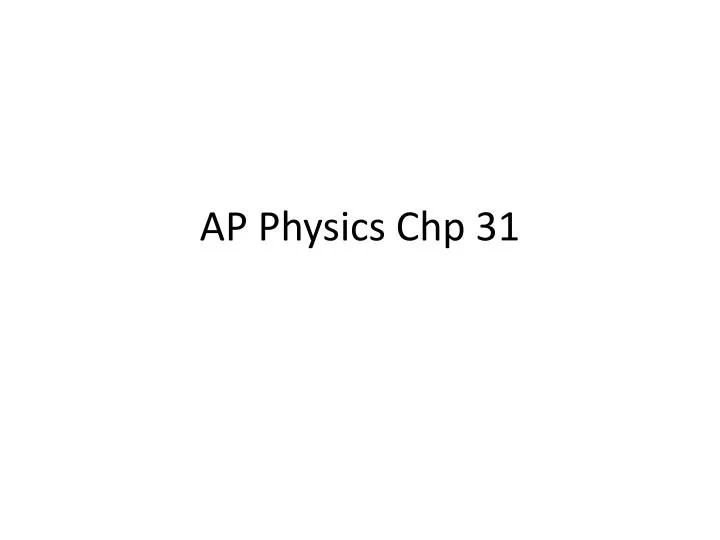 ap physics chp 31