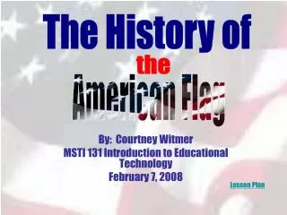 By: Courtney Witmer MSTI 131 Introduction to Educational Technology February 7, 2008