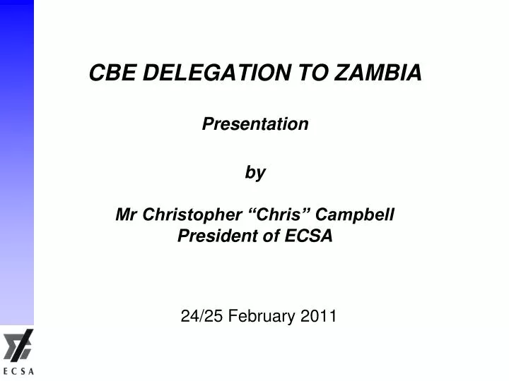 cbe delegation to zambia presentation by mr christopher chris campbell president of ecsa