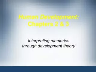 Human Development: Chapters 2 &amp; 3