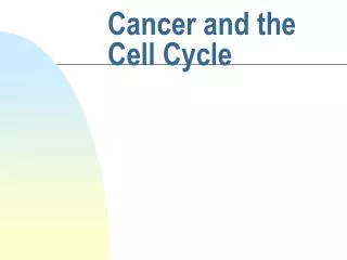 Cancer and the Cell Cycle