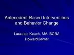 Antecedent-Based Interventions and Behavior Change - slide 1