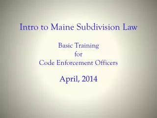 Intro to Maine Subdivision Law Basic Training for Code Enforcement Officers