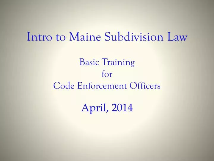 intro to maine subdivision law basic training for code enforcement officers
