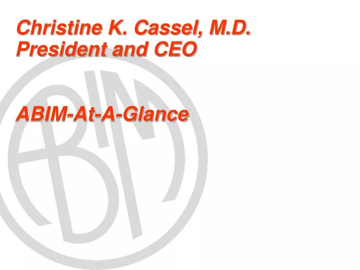 christine k cassel m d president and ceo abim at a glance