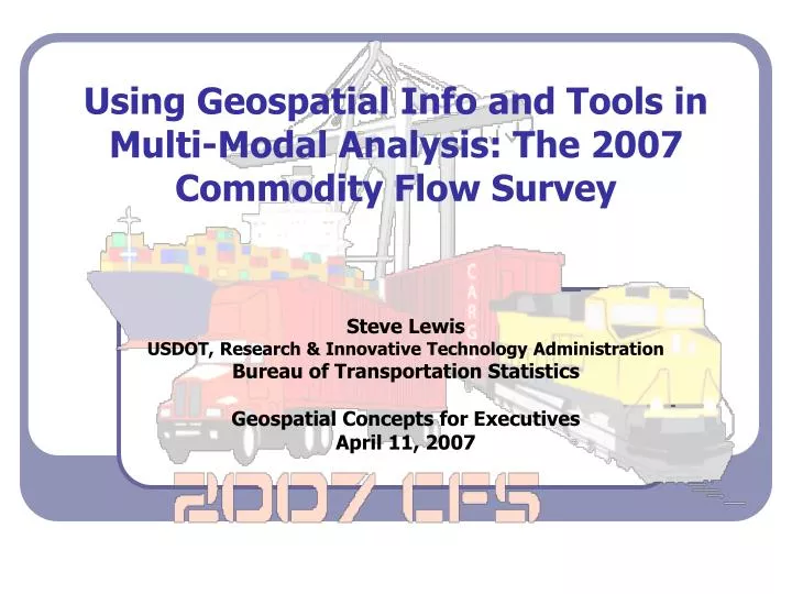 using geospatial info and tools in multi modal analysis the 2007 commodity flow survey