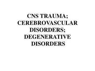 CNS TRAUMA; CEREBROVASCULAR DISORDERS; DEGENERATIVE DISORDERS