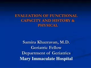 Samira Khazravan, M.D. Geriatric Fellow Department of Geriatrics Mary Immaculate Hospital