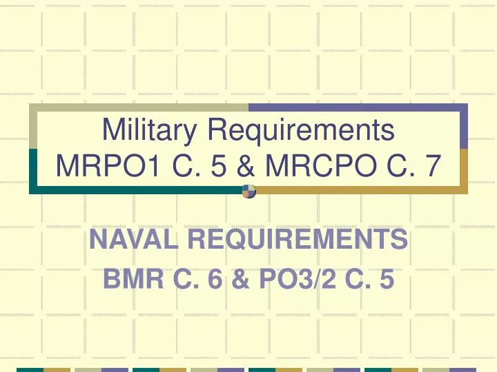 military requirements mrpo1 c 5 mrcpo c 7