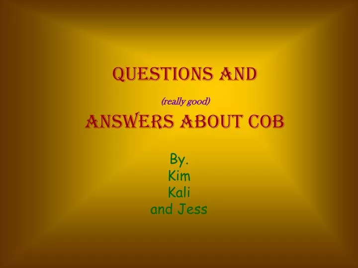 questions and really good answers about cob