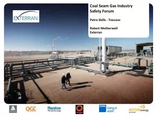 Coal Seam Gas Industry Safety Forum Petro Skills - Traccess Robert Motherwell Exterran