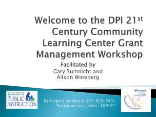 Welcome to the DPI 21 st Century Community Learning Center Grant Management Workshop