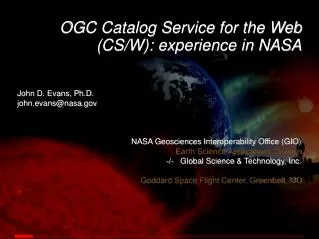 OGC Catalog Service for the Web (CS/W): experience in NASA John D. Evans, Ph.D.