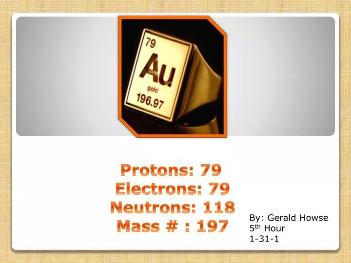 protons 79 electrons 79 neutrons 118 mass 197