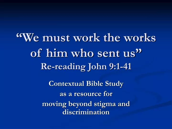 we must work the works of him who sent us re reading john 9 1 41