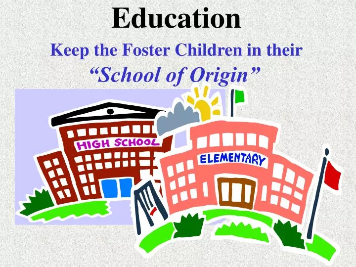 education keep the foster children in their school of origin