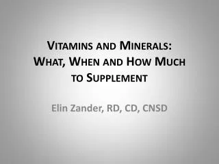 Vitamins and Minerals: What , When and How Much to Supplement