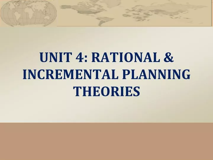 unit 4 rational incremental planning theories