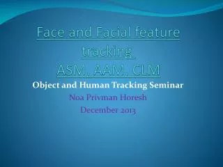 Face and Facial feature tracking ASM, AAM , CLM