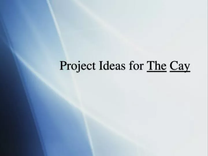 project ideas for the cay