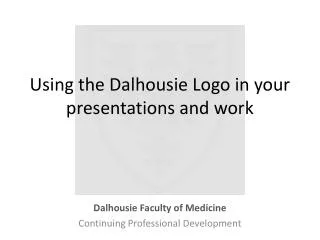 Using the Dalhousie Logo in your presentations and work