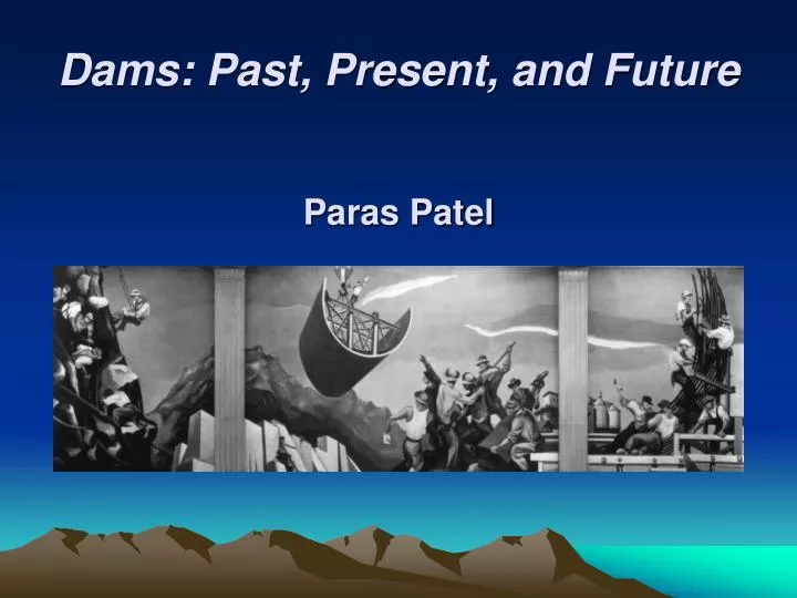 dams past present and future