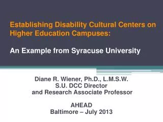 Diane R. Wiener, Ph.D., L.M.S.W. S.U. DCC Director and Research Associate Professor AHEAD