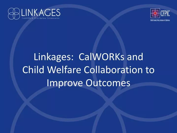 linkages calworks and child welfare collaboration to improve outcomes